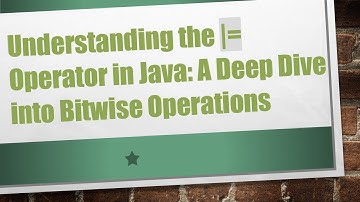 Understanding the |= Operator in Java: A Deep Dive into Bitwise Operations