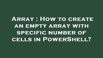 Array : How to create an empty array with specific number of cells in PowerShell?