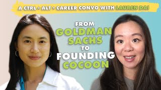 Lauren Dai, From Goldman Sachs to Founding Cocoon | Ctrl + Alt + Career Ep. 35 Part 1