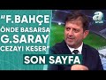 Nedim Yiğit: "Fenerbahçe, Önde Basarsa Galatasaray Cezasını Keser Gibi" / A Spor / Son Sayfa