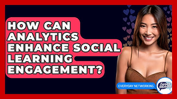 How Can Analytics Enhance Social Learning Engagement? - Everyday-Networking