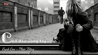 CON DAU VONG TAY (Remix) - Lynk Lee