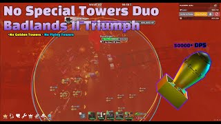 TDS | NST (No Special Towers) Duo Badlands II Triumph [2024]