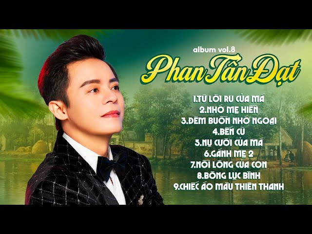 Album.vol 8 những bài hát về Mẹ hay ĐẶC SẮC NHẤT..Với Giọng Hát Ngọt ngào của PHAN TẤN ĐẠT class=