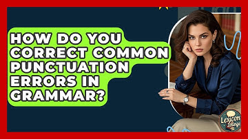 How Do You Correct Common Punctuation Errors In Grammar? - Lexicon Lounge