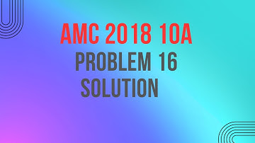 AMC 2018 10A Problem 16 Solution