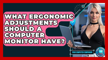 What Ergonomic Adjustments Should A Computer Monitor Have? - Your Computer Companion