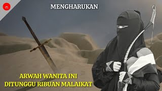 Mengharukan - Kematian wanita ini ditunggu ribuan Malaikat || Kisah Nusaibah binti Ka'ab