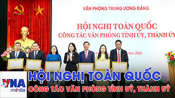 Hội nghị toàn quốc công tác Văn phòng tỉnh uỷ, thành uỷ - VNAMedia