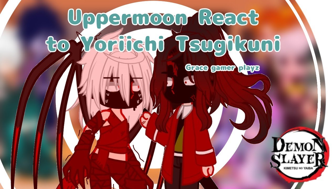 Uppermoons React to Yoriichi Tsugikuni || Grace gamer playz || Demon Slayer