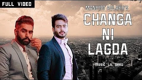 Changa Nhi Lagda | Mankirt Aulakh & Permish Verma | New Punjabi Songs 2018