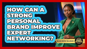 How Can A Strong Personal Brand Improve Expert Networking? - College Dropout Millionaire