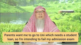 Can I fail Uni test intentionally cuz of student loan that parents would take for me assim al hakeem
