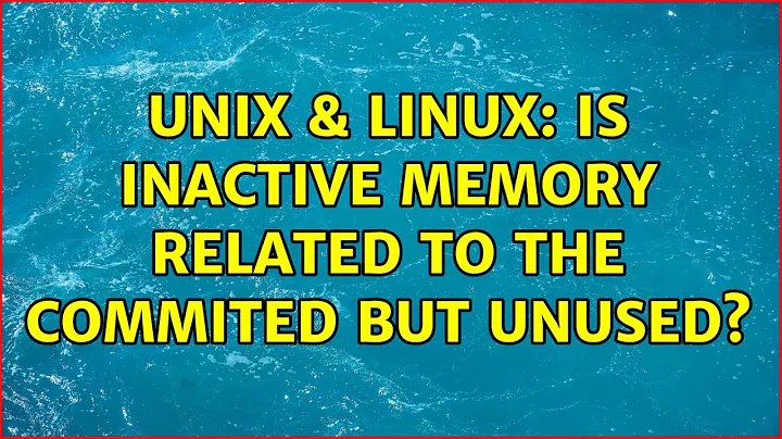 Unix & Linux: Is Inactive memory related to the Commited but unused? (2 Solutions!!)