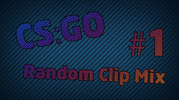 CS:GO | Random Clip Mix #1