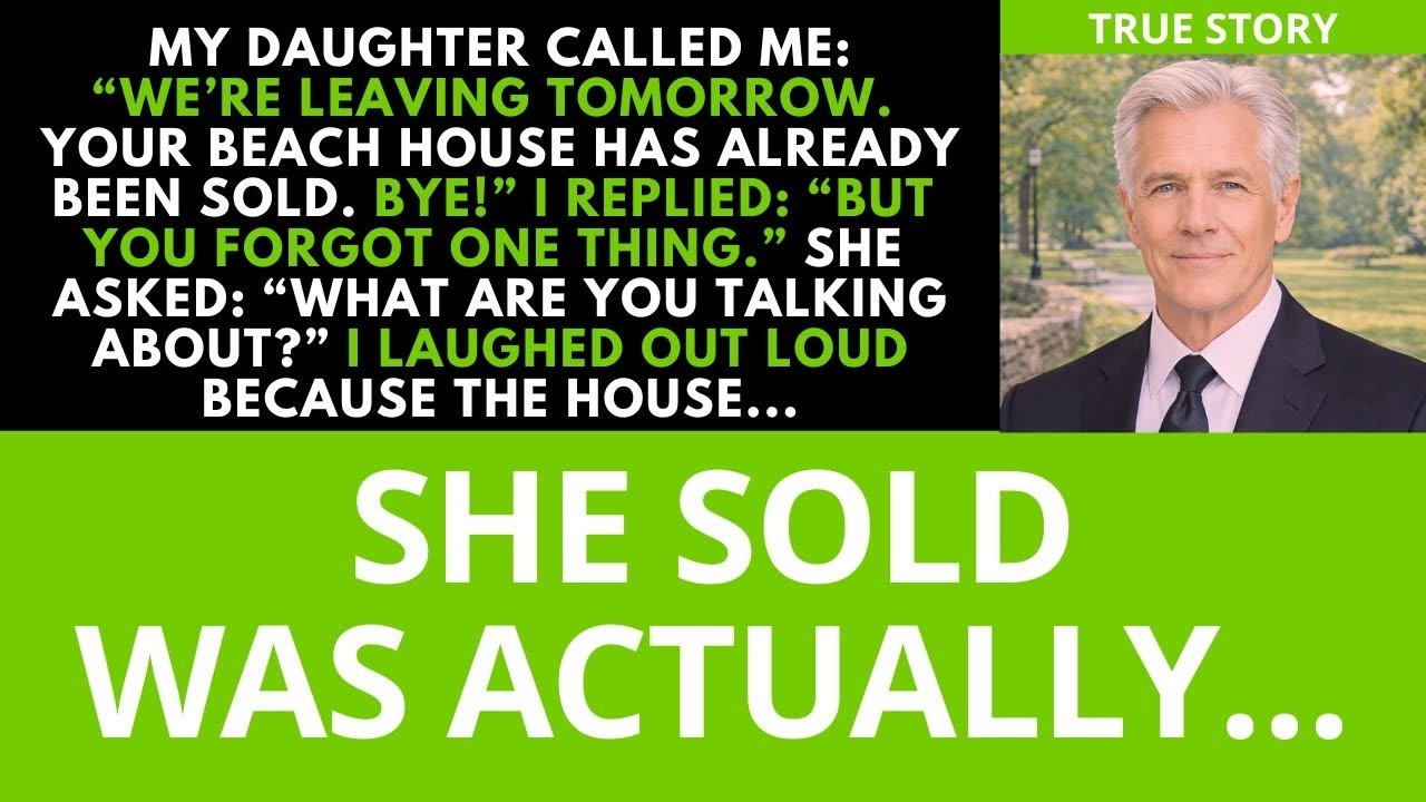 “We’re Leaving Tomorrow, Dad—I Sold Your Beach House.” But She Had No Idea…
