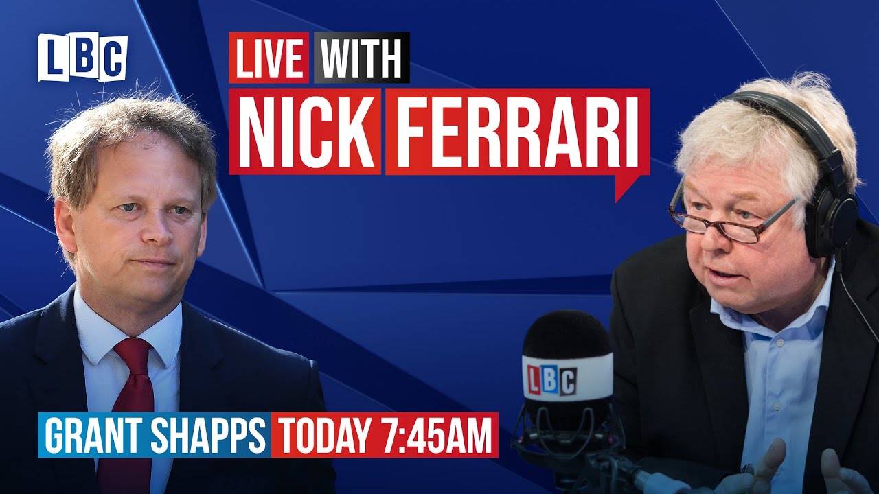 Nick Ferrari questions Transport Secretary Grant Shapps | Watch Live