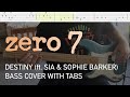 Zero 7  destiny ft sia  sophie barker bass cover with tabs