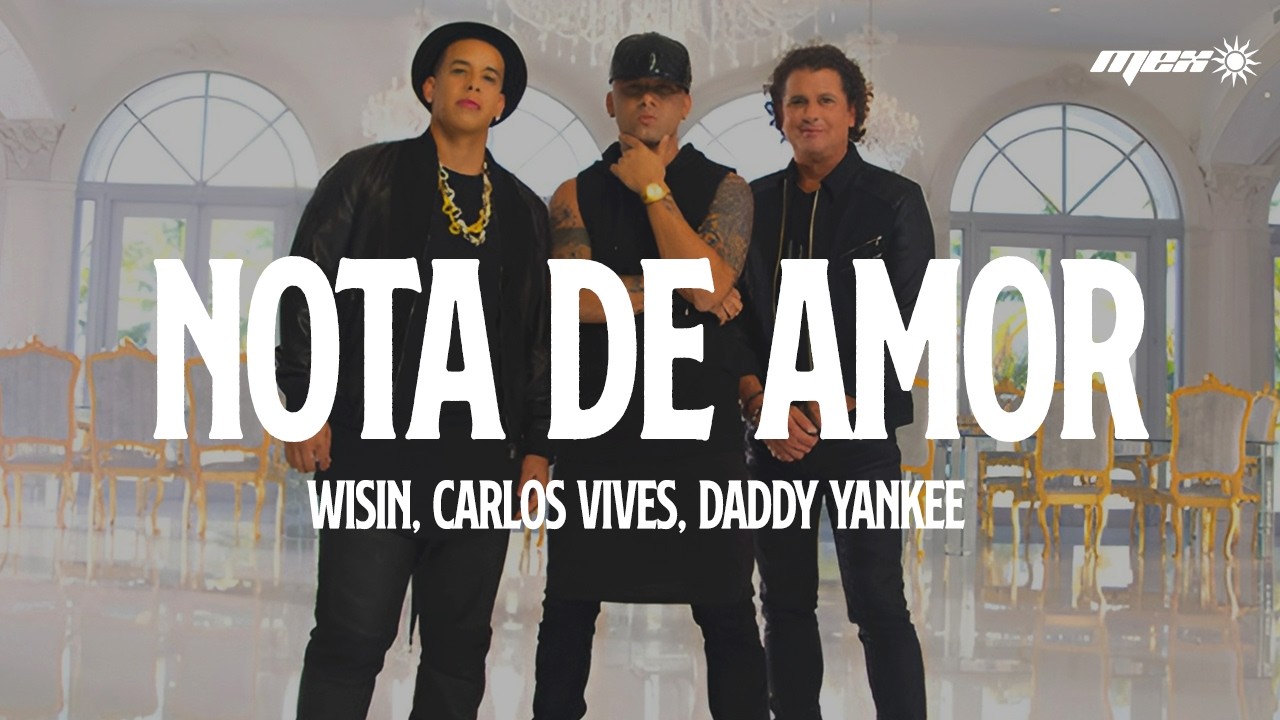 Wisin, Carlos Vives - Nota de Amor ft. Daddy Yankee (Letra)