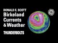 Donald E. Scott: Birkeland Currents &amp; Weather | Thunderbolts