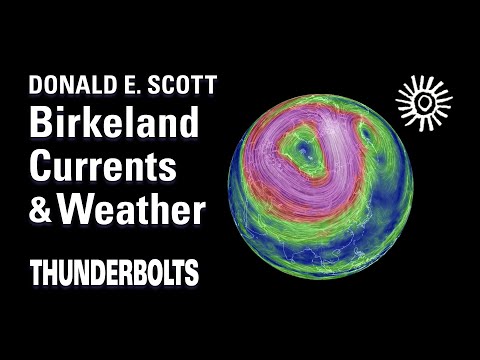 Donald E. Scott: Birkeland Currents & Weather | Thunderbolts