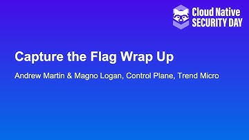 Capture the Flag Wrap Up & Summary, Andrew Martin, Control Plane & Magno Logan, Trend Micro