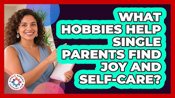 What Hobbies Help Single Parents Find Joy And Self-care? - Single Parent Support Hub