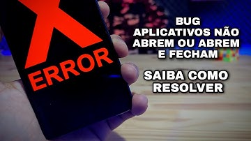 BUG - RESOLVA AGORA - NENHUM APP ABRE OU ABRE E FECHA DO NADA - QUALQUER ANDROID