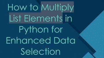 How to Multiply List Elements in Python for Enhanced Data Selection