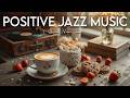 Positive Jazz Music ☕ Morning Bossa Nova Coffee Vibes for Good Mood, Study Focus and Relaxing
