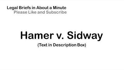 Hamer v. Sidway - Case Briefs in About a Minute