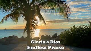 Video thumbnail of "Gloria a Dios - Endless Praise"