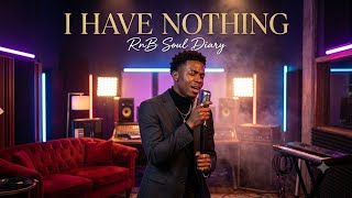 I Have Nothing – R&B Soul Cover | Emotional Neo Soul Version | Cover by RnB Soul Diary