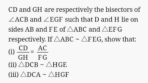 CD and GH are respectively the bisectors of ∠ACB and ∠EGF such that D and H lie on sides AB and FE