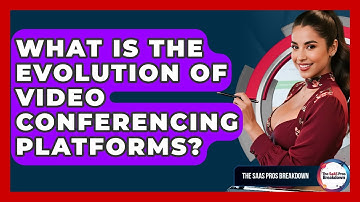 What Is The Evolution Of Video Conferencing Platforms? - The SaaS Pros Breakdown