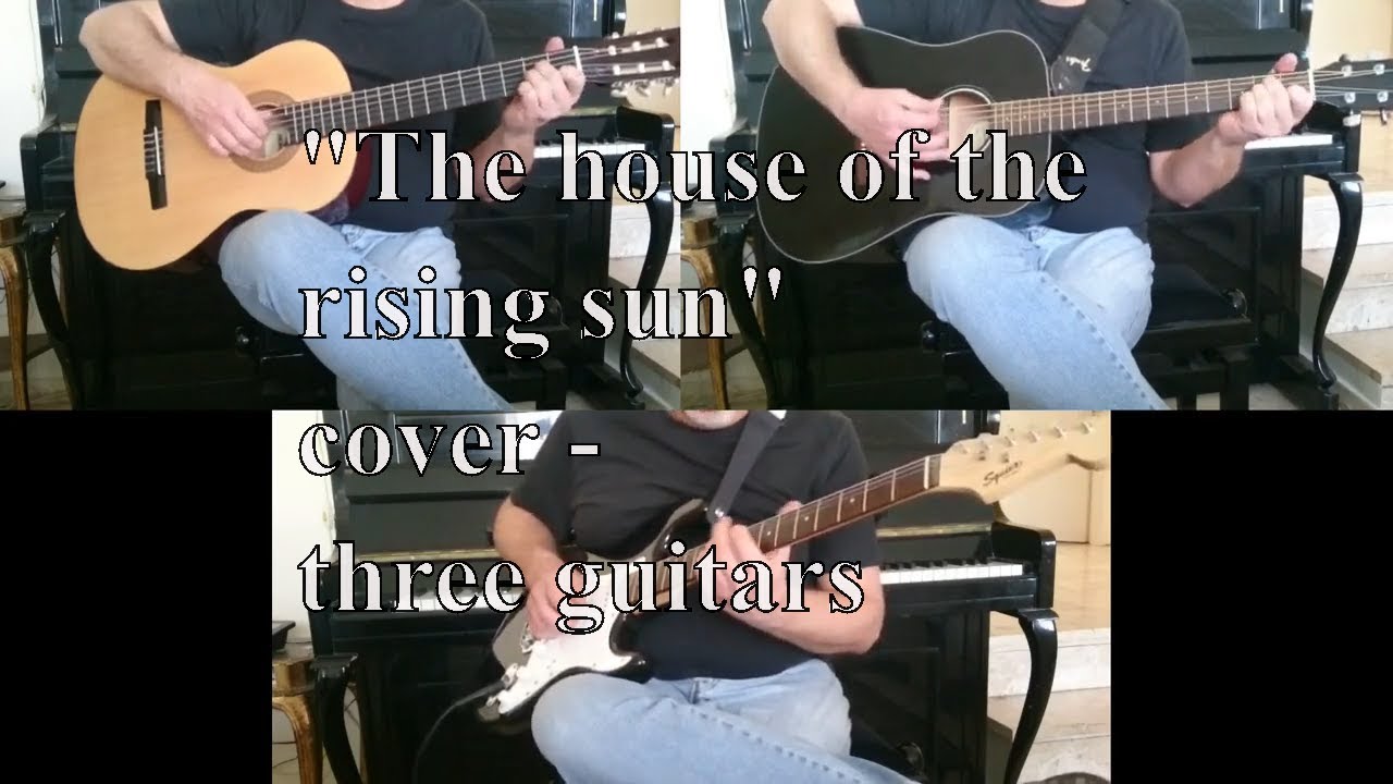"The house of the rising sun" cover by three guitars YouTube