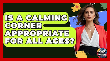 Is A Calming Corner Appropriate For All Ages? - Answers About Autism