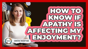 How To Know If Apathy Is Affecting My Enjoyment?