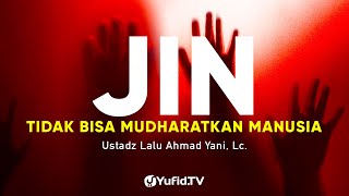 Jin Tidak Bisa Memudaratkan Manusia - Ustadz Lalu Ahmad Yani, Lc. - Ceramah Agama