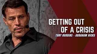 Getting Out Of A Crisis ( Tony Robbins - Abraham Hicks )
