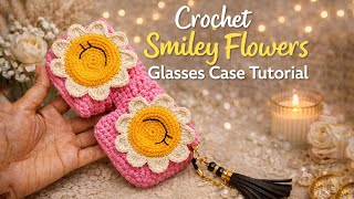 🌸Cozy Crochet Glasses Case Tutorial🌼Adorable Smiley Flowers Eye Glasses Crochet Cover Case Tutorial