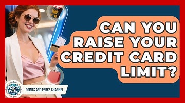 Can You Raise Your Credit Card Limit? - Points and Perks Channel