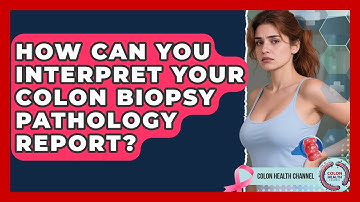 How Can You Interpret Your Colon Biopsy Pathology Report? - Colon Health Channel