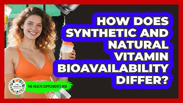 How Does Synthetic And Natural Vitamin Bioavailability Differ? - The Health Supplement Hub