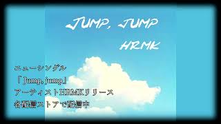 HRMK（ORIGINAL SONG）　　　Jump, jump　シングル紹介