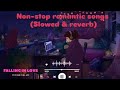 Non-Stop Romantic Songs 💖 | Slowed & Reverb | Falling in Love | Lofi Chill Mix | Night Study/Relax