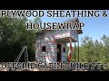 Offgrid Cabin Build Pt. 9 - Installing Exterior PLYWOOD Sheathing and HOUSEWRAP