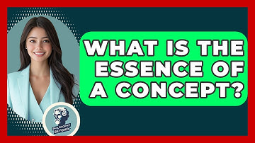 What Is The Essence Of A Concept? - Philosophy Beyond