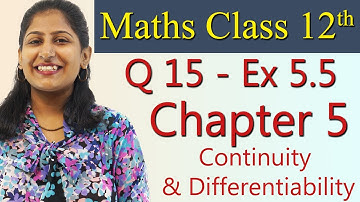Q 15 - Ex 5.5, Continuity and Differentiability , Chapter 5 - Maths Class 12th