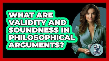 What Are Validity And Soundness In Philosophical Arguments? - Philosophy Beyond